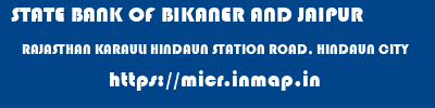 micr code of STATE BANK OF BIKANER AND JAIPUR RAJASTHAN KARAULI HINDAUN STATION ROAD, HINDAUN CITY STATE BANK OF BIKANER AND JAIPUR RAJASTHAN KARAULI HINDAUN STATION ROAD, HINDAUN CITY micr code